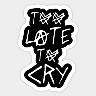 TOO LATE TO CRY Sticker